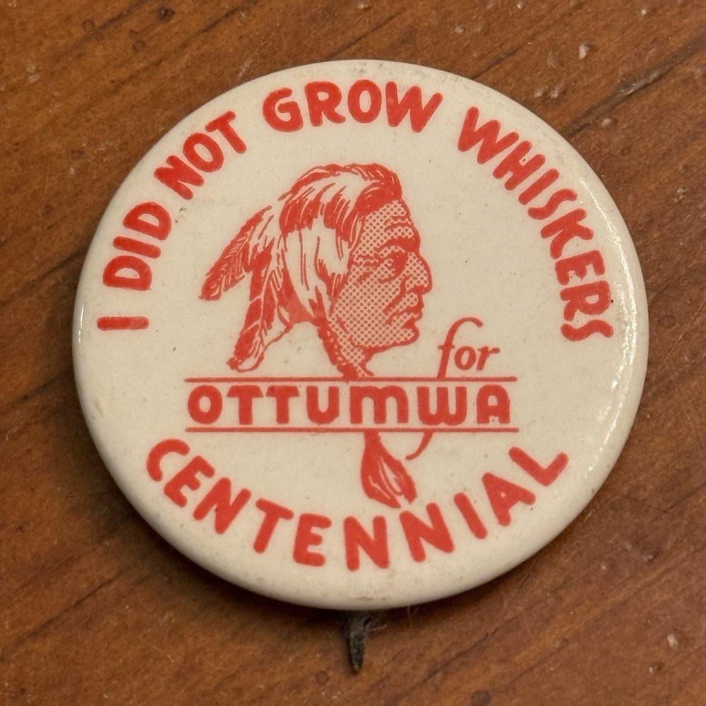 I Did Not Grow Whiskers For Ottumwa Centennial Pinback Button Round Circle VTG